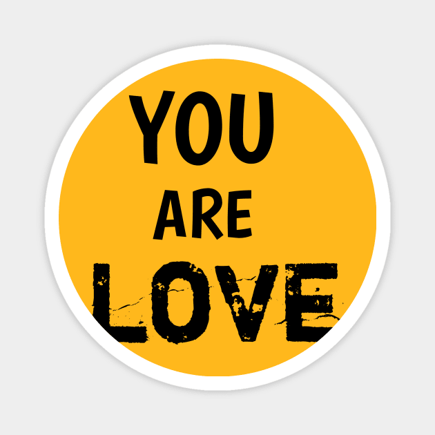 You are love Magnet by Mary shaw